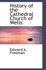 History of the Cathedral Church of Wells - Book