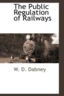 The Public Regulation of Railways - Book
