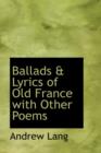 Ballads & Lyrics of Old France with Other Poems - Book