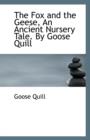 The Fox and the Geese, an Ancient Nursery Tale. by Goose Quill - Book
