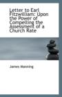 Letter to Earl Fitzwilliam : Upon the Power of Compelling the Assessment of a Church Rate - Book