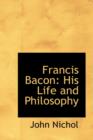 Francis Bacon : His Life and Philosophy - Book
