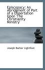 Episcopacy : An Abridgment of Part of a Dissertation Upon 'The Christianity Ministry' - Book