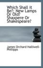 Which Shall It Be? : New Lamps or Old? Shaxpere or Shakespeare? - Book