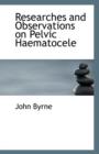 Researches and Observations on Pelvic Haematocele - Book