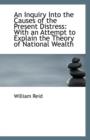 An Inquiry Into the Causes of the Present Distress : With an Attempt to Explain the Theory of Nationa - Book