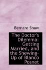 The Doctor's Dilemma : Getting Married, and the Shewing-Up of Blanco Posnet - Book