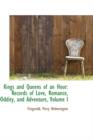 Kings and Queens of an Hour : Records of Love, Romance, Oddity, and Adventure, Volume I - Book