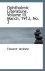 Ophthalmic Literature, Volume III, March, 1913, No. 3 - Book