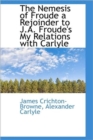 The Nemesis of Froude a Rejoinder to J.A. Froude's My Relations with Carlyle - Book