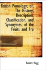 British Pomology; Or, the History, Description, Classification, and Synonymes, of the Fruits and Fru - Book