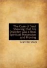 The Case of Saul Shewing That His Disorder Was a Real Spiritual Possession and Proving - Book