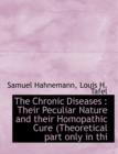 The Chronic Diseases : Their Peculiar Nature and Their Homopathic Cure (Theoretical Part Only in Thi - Book
