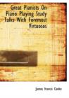 Great Pianists on Piano Playing Study Talks with Foremost Virtuosos - Book