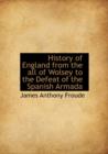 History of England from the All of Wolsey to the Defeat of the Spanish Armada - Book