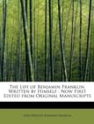 The Life of Benjamin Franklin, Written by Himself : Now First Edited from Original Manuscripts - Book