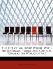 The Life of Sir David Wilkie. with His Journals, Tours, and Critical Remarks on Works of Art - Book