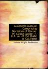 A Masonic Manual Comprising Decisions of the M. W. Grand Lodge, F. & A. M. of the State of Californi - Book