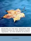 Memoirs of the Rise, Progress and Persecutions of the People Called Quakers : In the North of Scotla - Book