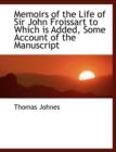 Memoirs of the Life of Sir John Froissart to Which Is Added, Some Account of the Manuscript - Book