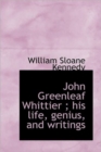 John Greenleaf Whittier; His Life, Genius, and Writings - Book