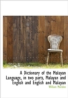 A Dictionary of the Malayan Language, in Two Parts, Malayan and English and English and Malayan - Book