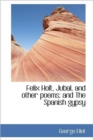 Felix Holt, Jubal, and Other Poems; and The Spanish Gypsy - Book