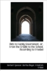 Aids to Family Government, or, From the Cradle to the School, According to Froebel - Book