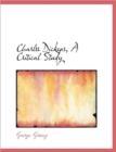 Charlss Dickens, a Critical Study - Book