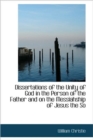 Dissertations of the Unity of God in the Person of the Father and on the Messiahship of Jesus the So - Book