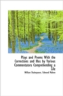 Plays and Poems with the Corrections and Illus by Various Commentators Comprehending a Life - Book