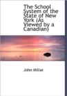 The School System of the State of New York (As Viewed by a Canadian) - Book