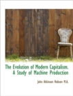 The Evolution of Modern Capitalism. A Study of Machine Production - Book