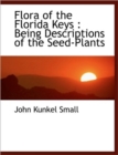 Flora of the Florida Keys : Being Descriptions of the Seed-Plants - Book