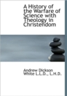 A History of the Warfare of Science with Theology in Christendom - Book