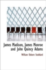 James Madison, James Monroe and John Quincy Adams - Book
