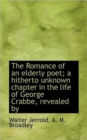 The Romance of an Elderly Poet; A Hitherto Unknown Chapter in the Life of George Crabbe, Revealed by - Book