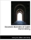 Documents Illustrative of English Church History - Book