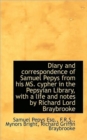 Diary and Correspondence of Samuel Pepys from His Ms. Cypher in the Pepsyian Library, with a Life an - Book