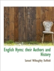 English Hyms : Their Authors and History - Book