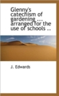 Glenny's Catechism of Gardening ... Arranged for the Use of Schools .. - Book