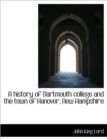 A History of Dartmouth College and the Town of Hanover, New Hampshire - Book