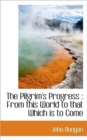 The Pilgrim's Progress : From This World to That Which Is to Come - Book