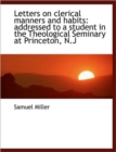 Letters on Clerical Manners and Habits : Addressed to a Student in the Theological Seminary at Prince - Book