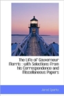 The Life of Gouverneur Morris : with Selections from His Correspondence and Miscellaneous Papers - Book