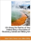 Life Among the Maories of New Zealand Being a Description of Missionary Colonial and Military Ach - Book