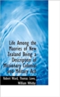 Life Among the Maories of New Zealand Being a Description of Missionary Colonial and Military Ach - Book
