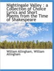 Nightingale Valley : A Collection of Choice Lyrics and Short Poems from the Time of Shakespeare - Book