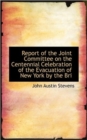 Report of the Joint Committee on the Centennial Celebration of the Evacuation of New York by the Bri - Book