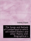 The Songs and Ballads of Cumberland to Which Are Added Dialect and Other Poems with Biographical S - Book